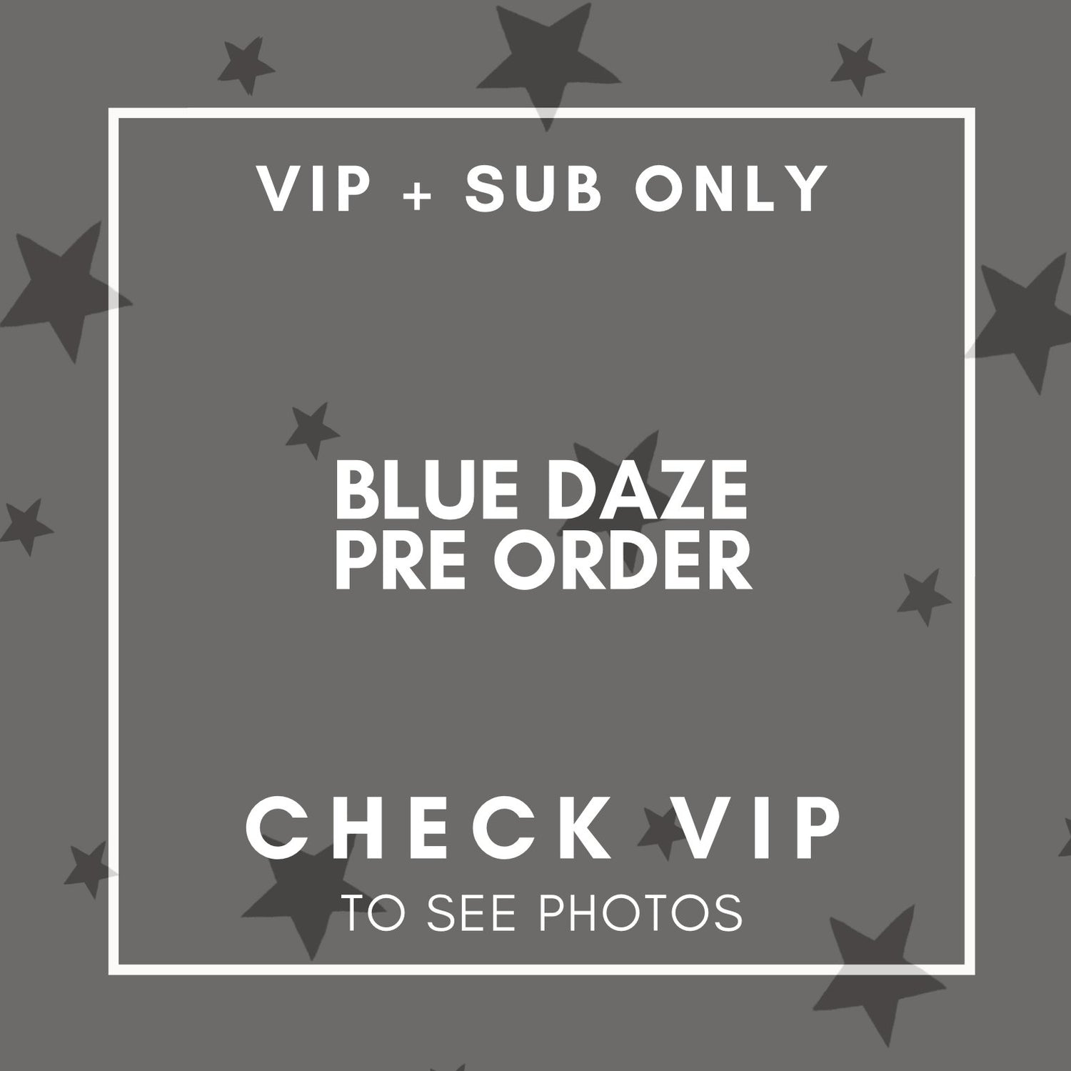 Blue Daze PRE ORDER 16WKS (VIP + SUB PRE ORDER ONLY)